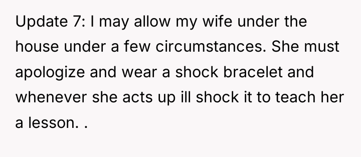 Update 7: I may allow my wife under the house...