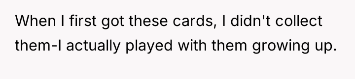 When I first got these cards, I didn't collect them-I...