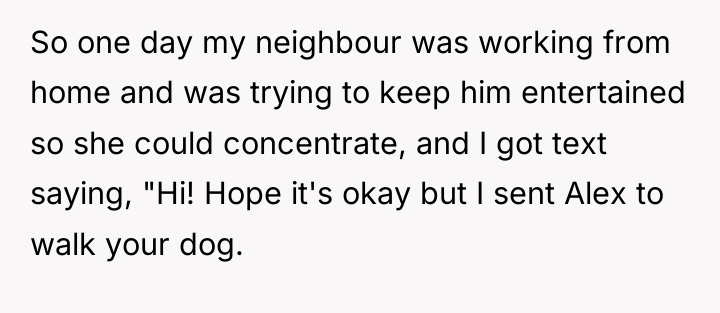 So one day my neighbour was working from home and...