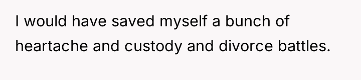 I would have saved myself a bunch of heartache and...