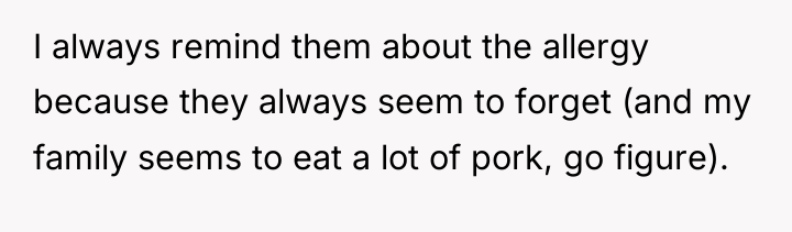 I always remind them about the allergy because they always...