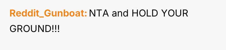 Reddit_Gunboat NTA and HOLD YOUR GROUND!!!
