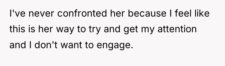 I've never confronted her because I feel like this is...