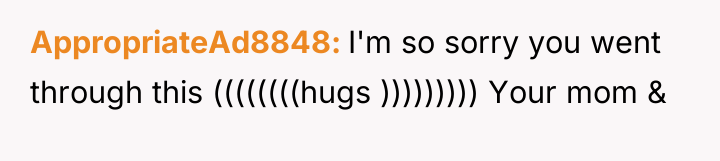 AppropriateAd8848 I'm so sorry you went through this ((((((((hugs )))))))))...