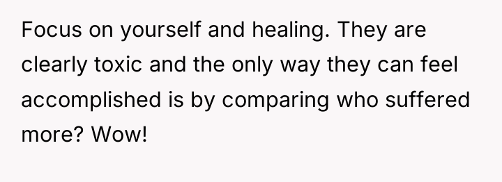 Focus on yourself and healing. They are clearly toxic and...