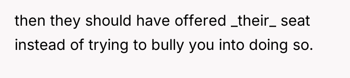 then they should have offered _their_ seat instead of trying...