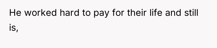 He worked hard to pay for their life and still...