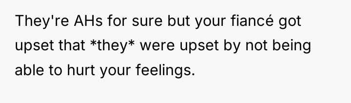 They're AHs for sure but your fiancé got upset that...
