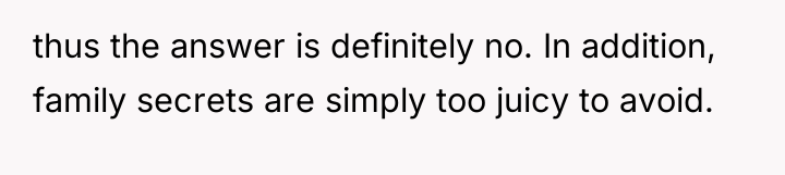 thus the answer is definitely no. In addition, family secrets...