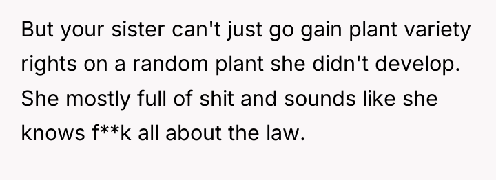 But your sister can't just go gain plant variety rights...