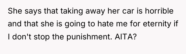 She says that taking away her car is horrible and...