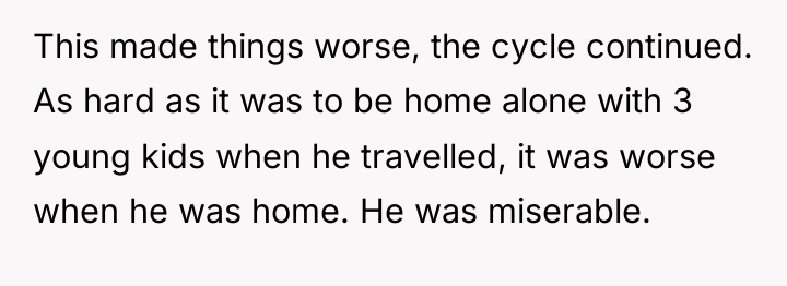 This made things worse, the cycle continued. As hard as...