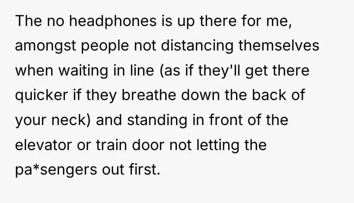 The no headphones is up there for me, amongst people...