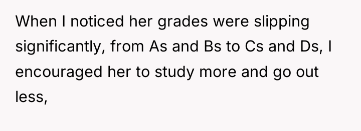 When I noticed her grades were slipping significantly, from As...