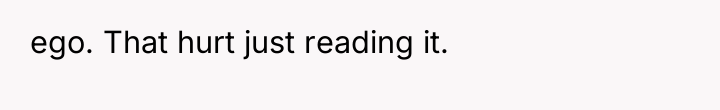 ego. That hurt just reading it.