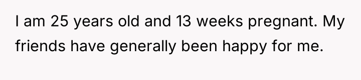 I am 25 years old and 13 weeks pregnant. My...
