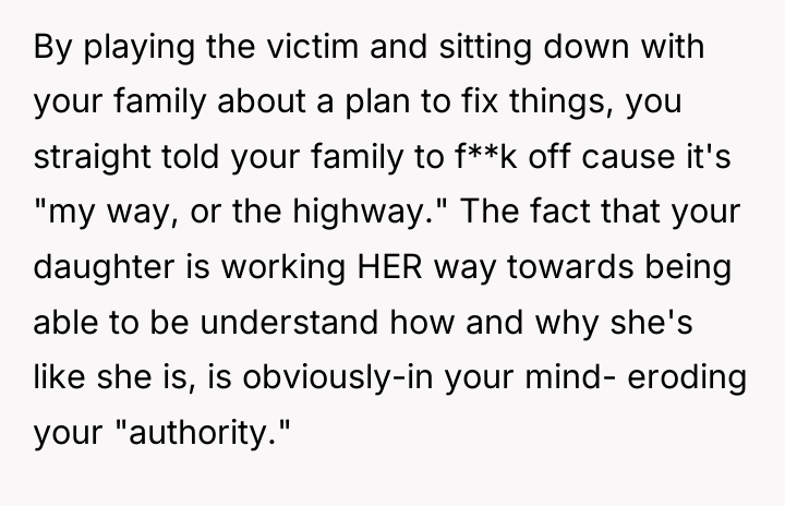 By playing the victim and sitting down with your family...