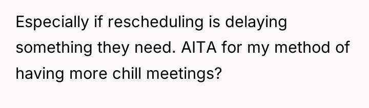 Especially if rescheduling is delaying something they need. AITA for...