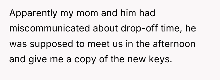 Apparently my mom and him had miscommunicated about drop-off time,...