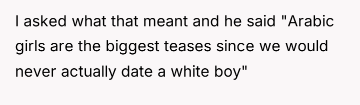 I asked what that meant and he said "Arabic girls...