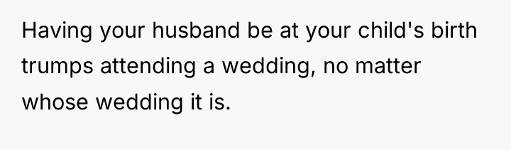 Having your husband be at your child's birth trumps attending...