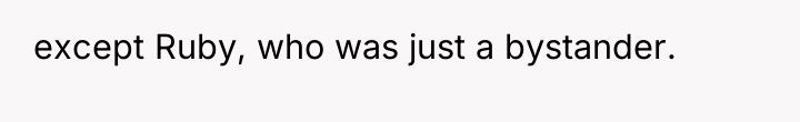except Ruby, who was just a bystander.