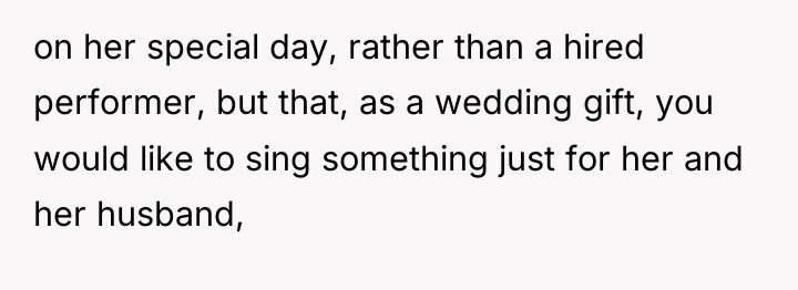 on her special day, rather than a hired performer, but...