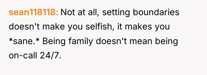 sean118118 Not at all, setting boundaries doesn't make you selfish,...