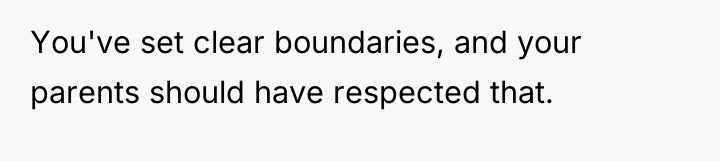 You've set clear boundaries, and your parents should have respected...