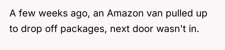 A few weeks ago, an Amazon van pulled up to...