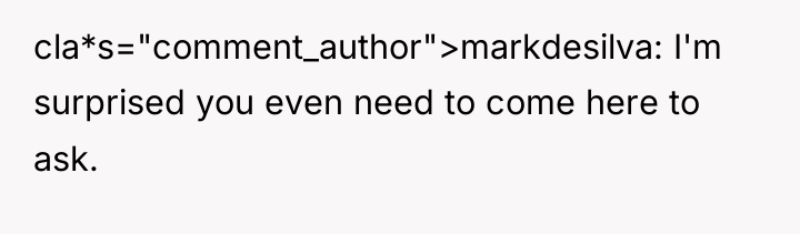 cla*s="comment_author">markdesilva: I'm surprised you even need to come here to...