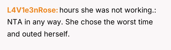 L4V1e3nRose hours she was not working.: NTA in any way....