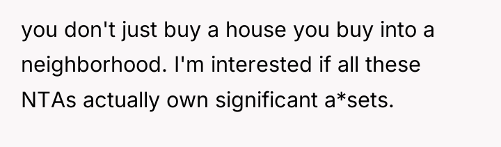 you don't just buy a house you buy into a...