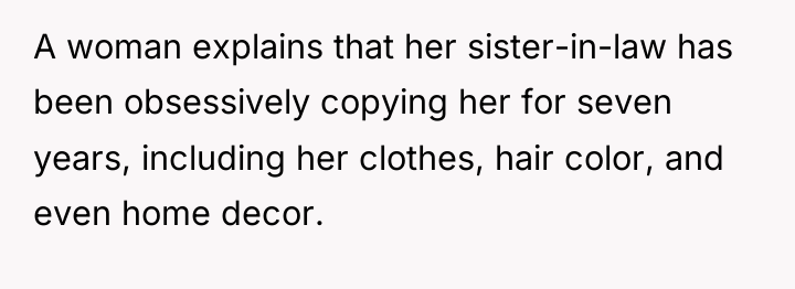 A woman explains that her sister-in-law has been obsessively copying...