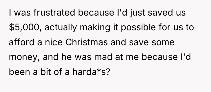 I was frustrated because I'd just saved us $5,000, actually...