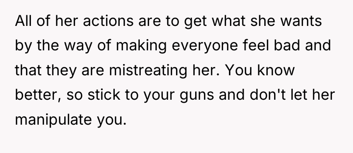 All of her actions are to get what she wants...