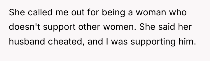 She called me out for being a woman who doesn't...