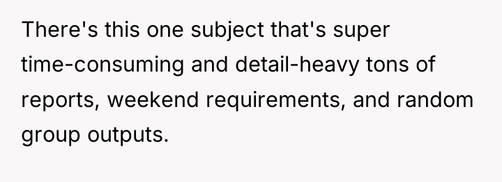 There's this one subject that's super time-consuming and detail-heavy tons...