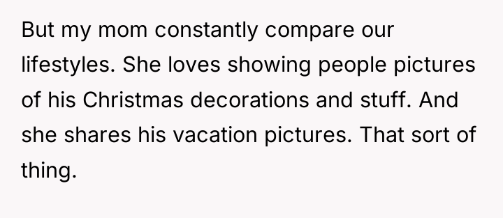 But my mom constantly compare our lifestyles. She loves showing...