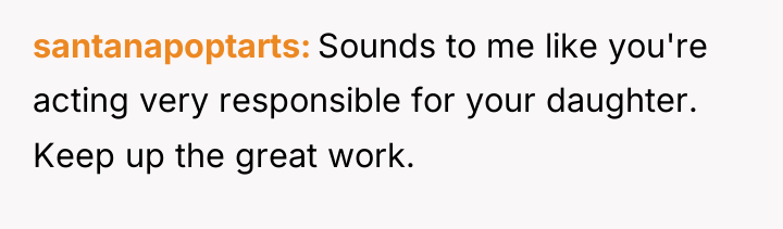 santanapoptarts Sounds to me like you're acting very responsible for...