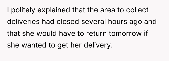 I politely explained that the area to collect deliveries had...