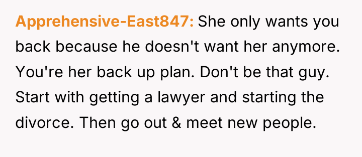 Apprehensive-East847 She only wants you back because he doesn't want...