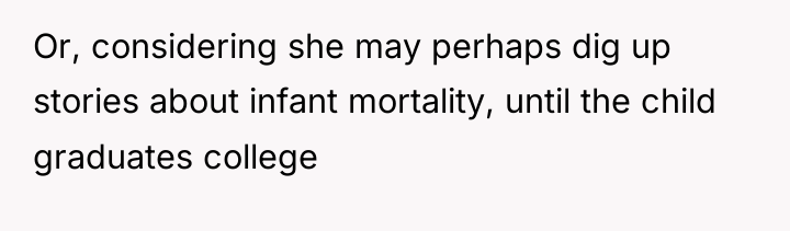 Or, considering she may perhaps dig up stories about infant...