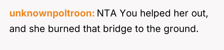 unknownpoltroon NTA You helped her out, and she burned that...