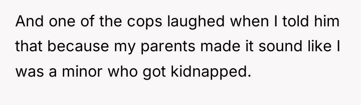 And one of the cops laughed when I told him...