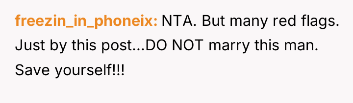 freezin_in_phoneix NTA. But many red flags. Just by this post...DO...