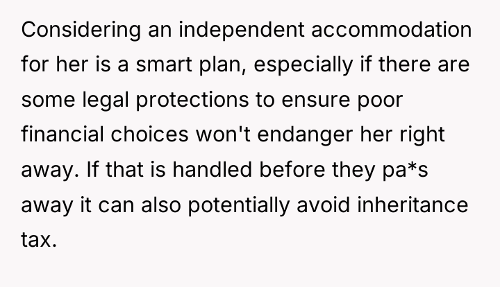 Considering an independent accommodation for her is a smart plan,...