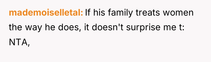 mademoiselletal If his family treats women the way he does,...