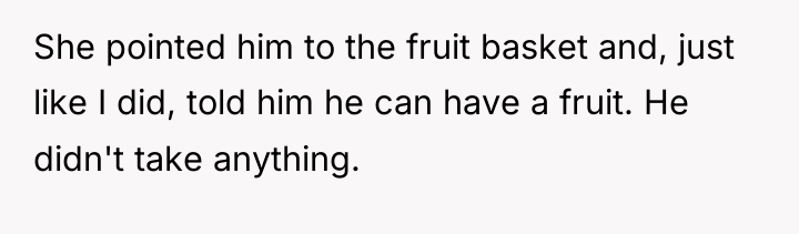 She pointed him to the fruit basket and, just like...