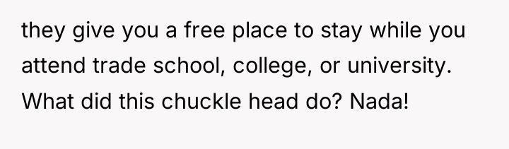 they give you a free place to stay while you...